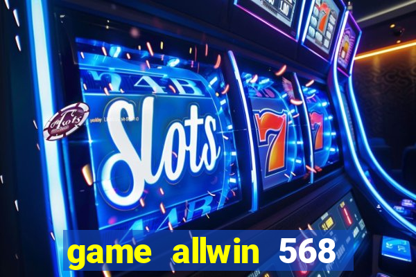 game allwin 568 com login